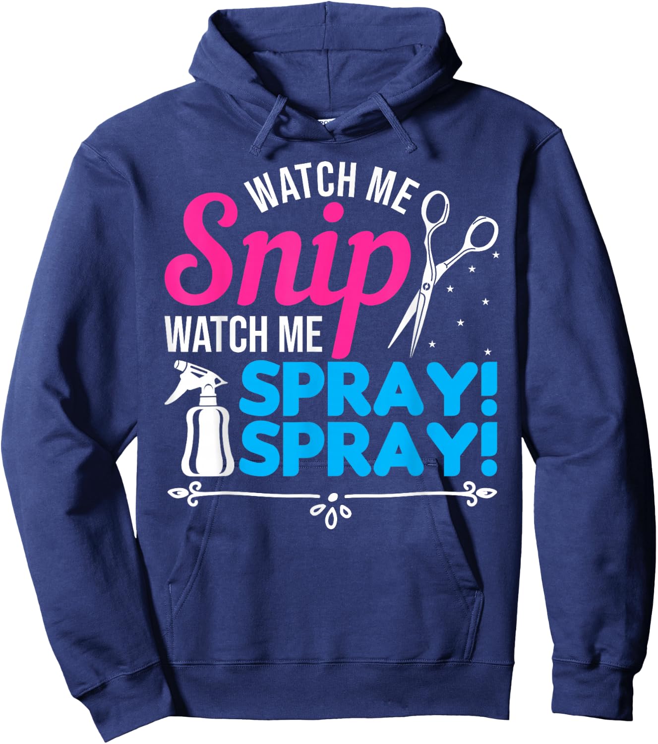 Watch Me Snip Watch Me Spray Spray - Hairdresser Humor Hoodie - Hoodie | Navy