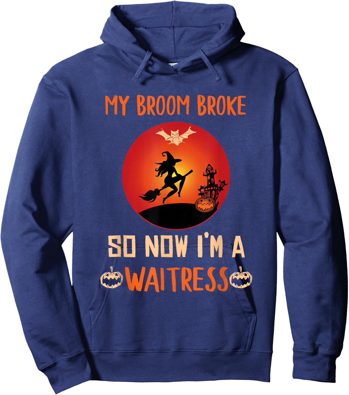 My Broom Broke So Now I'm a Waitress Funny Halloween Hoodie - Hoodie | Navy