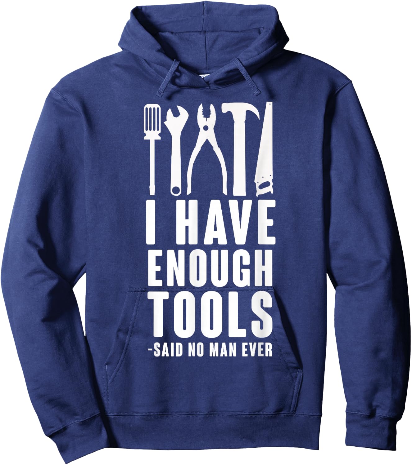 "I Have Enough Tools - Said No Man Ever" Funny T Shirt Hoodie - Hoodie | Navy