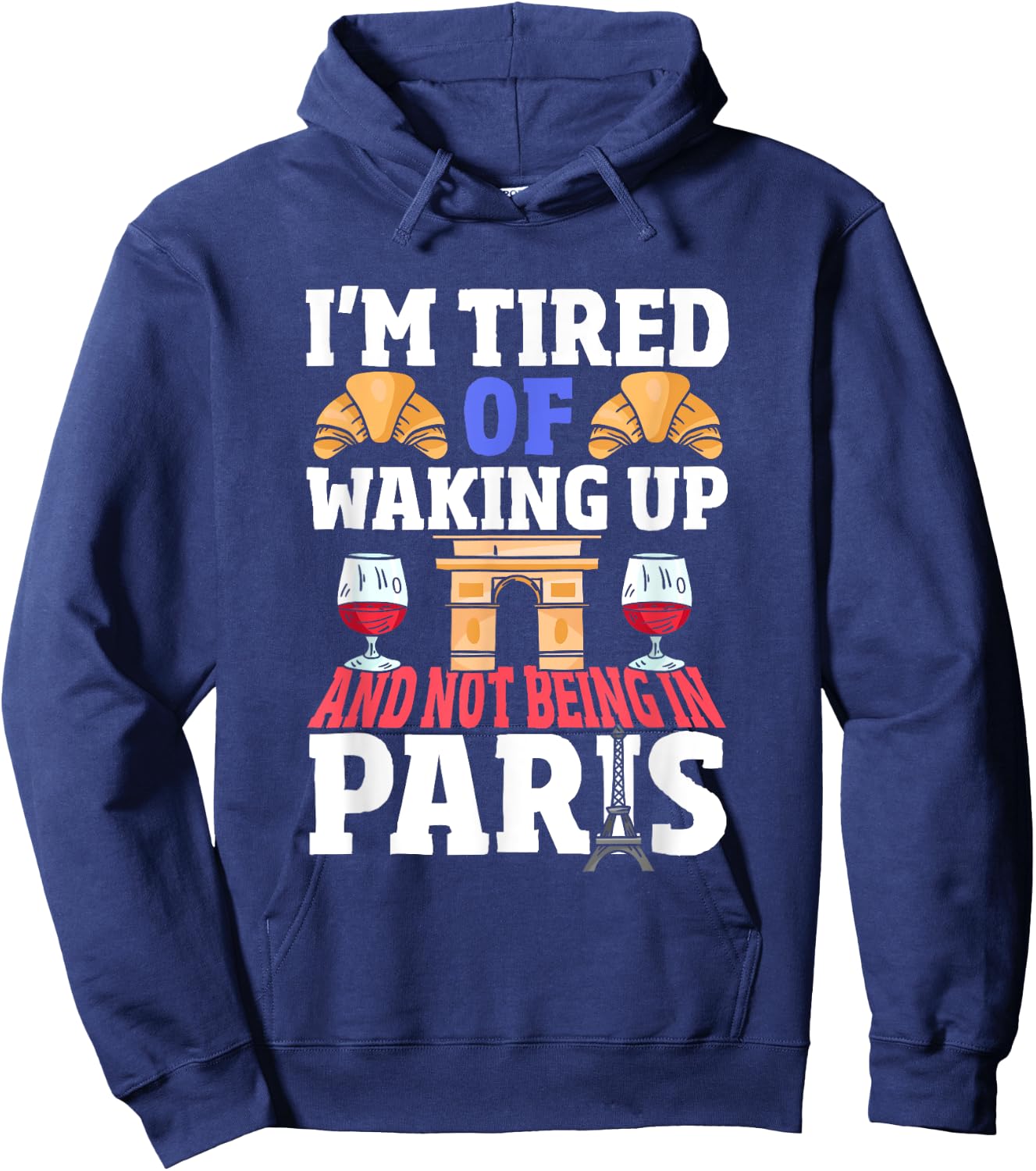 I’m Tired of Waking Up and Not Being in Paris France French Hoodie - Hoodie | Navy