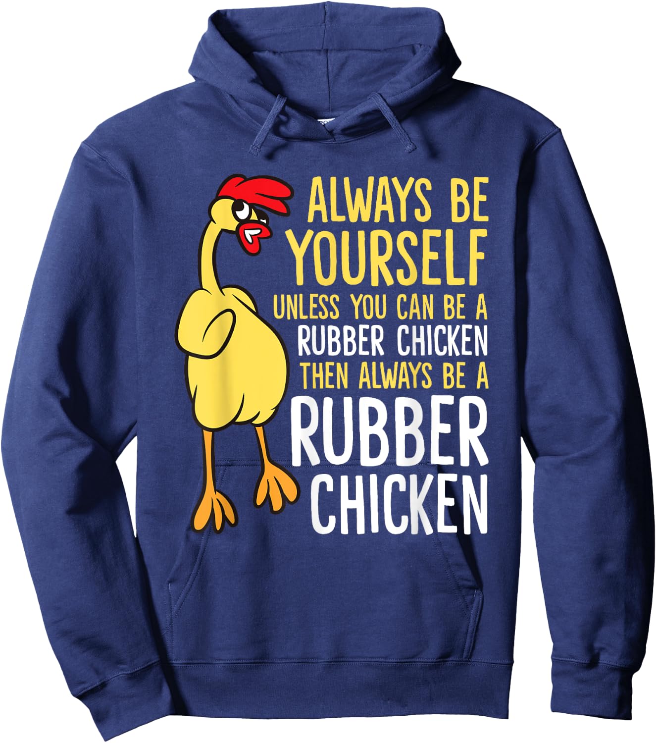 Always Be Yourself Unless You Can Be A Rubber Chicken Hoodie - Hoodie | Navy