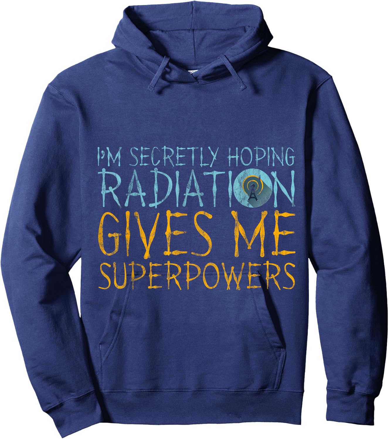 I'm Secretly Hoping Radiation Gives Me Superpowers Hoodie - Hoodie | Navy