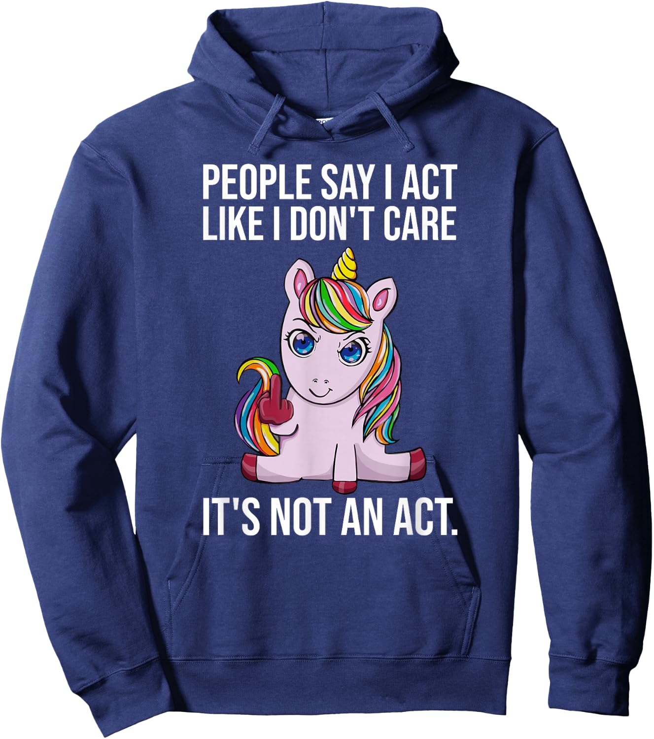 People Say I Act Like I Dont Care Funny Sarcastic Unicorn Hoodie - Hoodie | Navy
