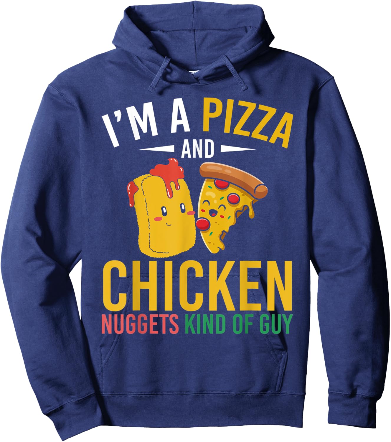 Im A Pizza And Chicken Nuggets Kind Of Guy Chicken Nugget Hoodie - Hoodie | Navy
