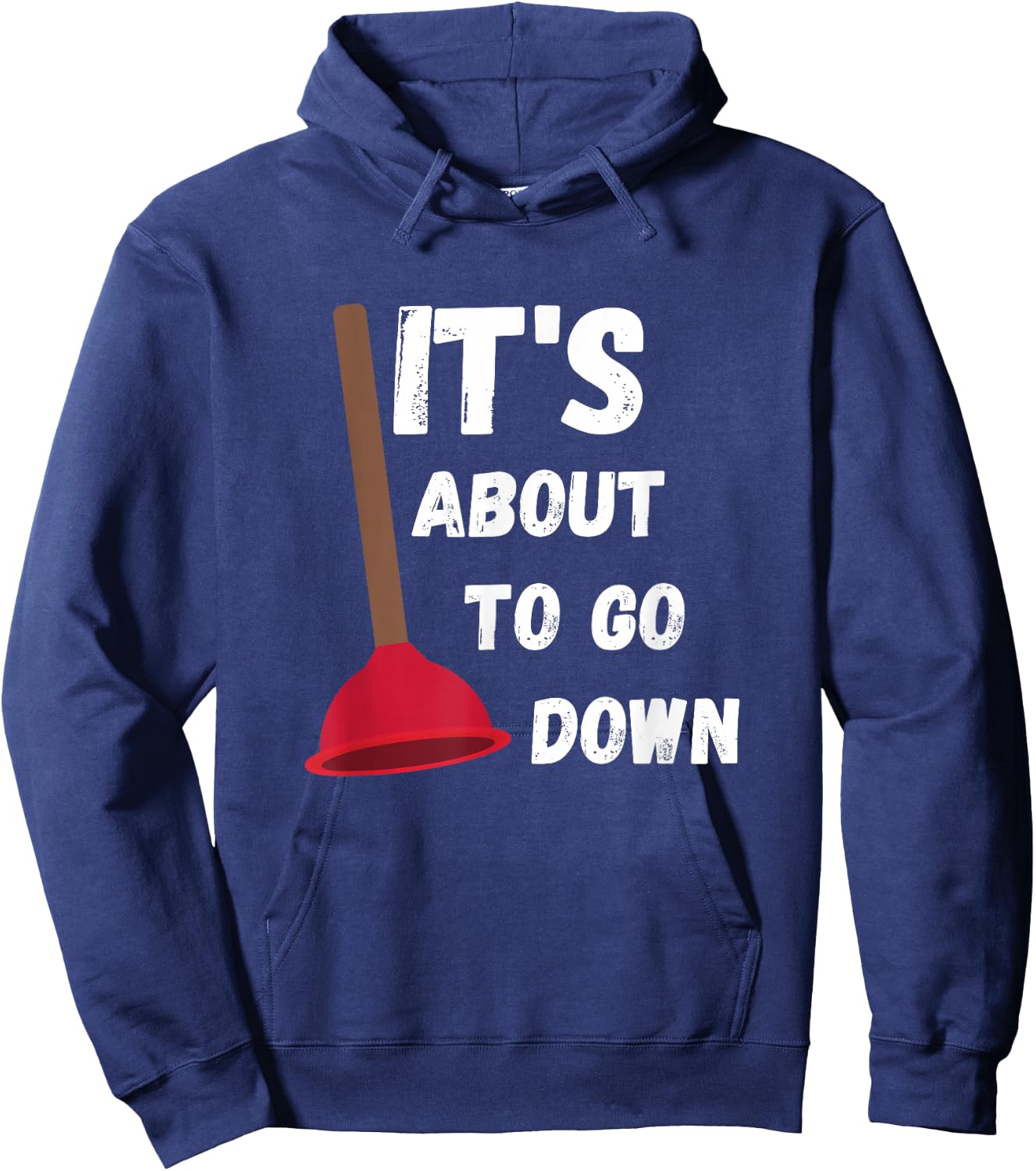 It's About to Go Down Funny Plumber Humor Toilet Plunger Hoodie - Hoodie | Navy