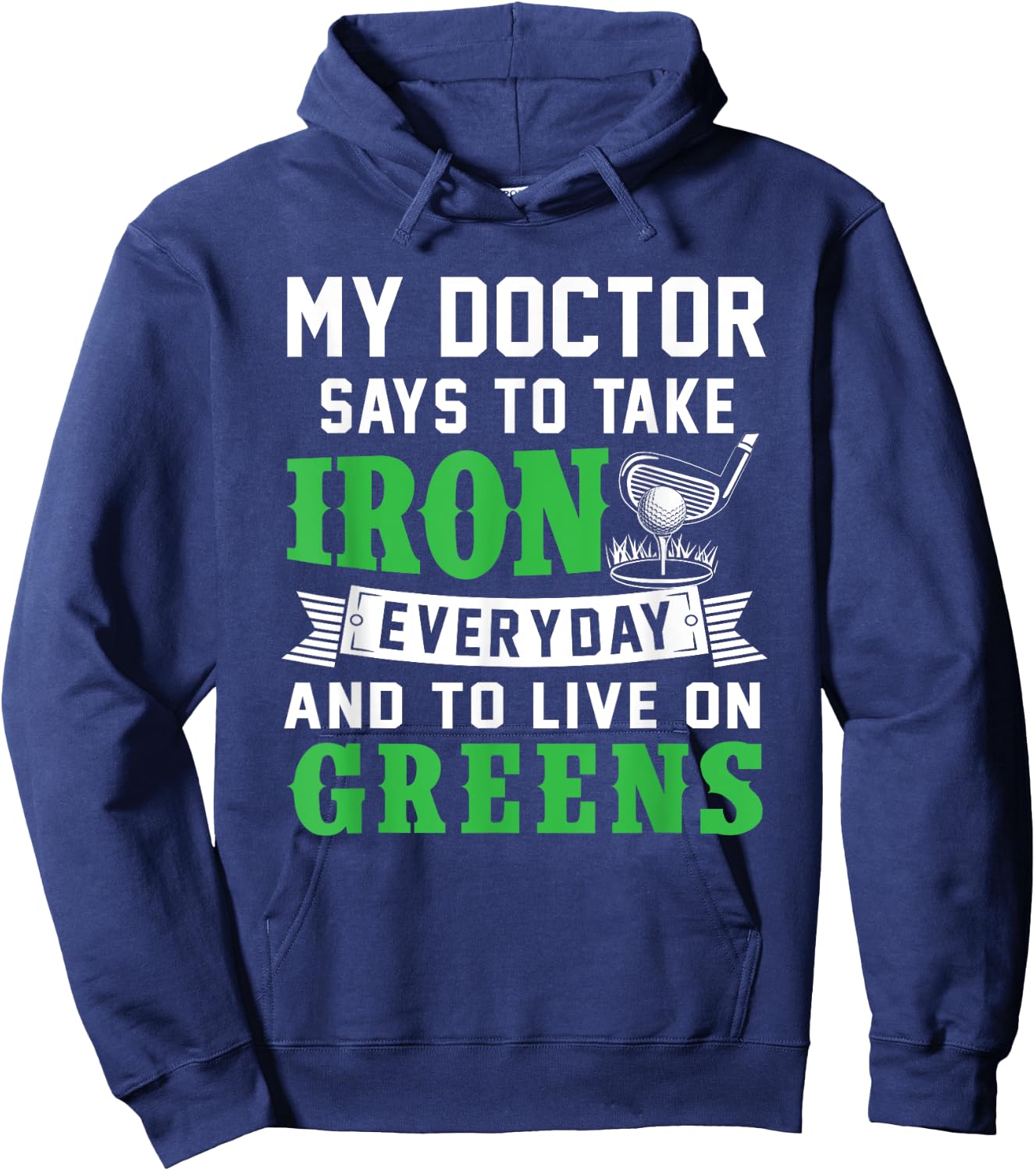 My Doctor Says To Take Iron Everyday And To Live On Greens Hoodie - Hoodie | Navy