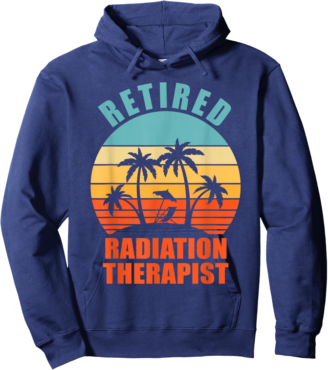 Retired Radiation Therapist, Funny Happy Retirement Hoodie - Hoodie | Navy