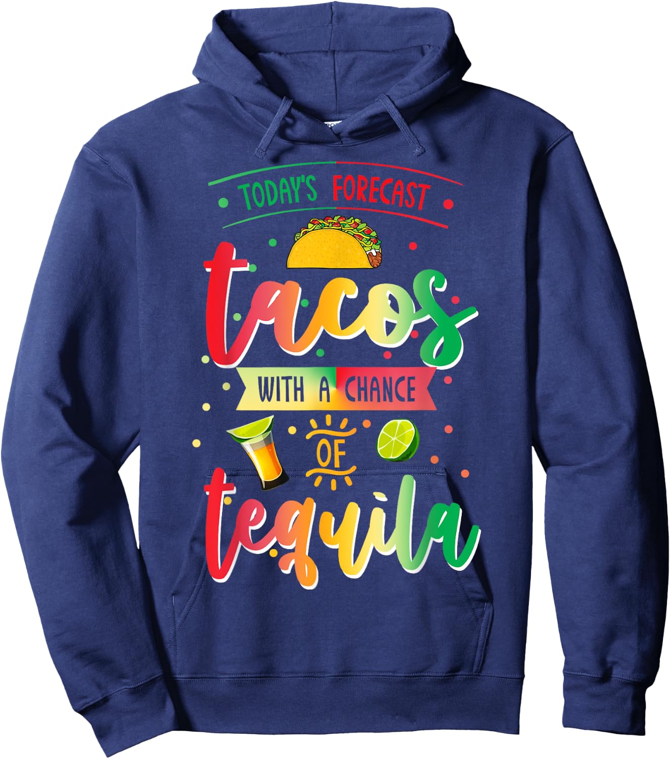 Todays Forecast Tacos With A Chance Of Tequila Cinco De Mayo Hoodie - Hoodie | Navy