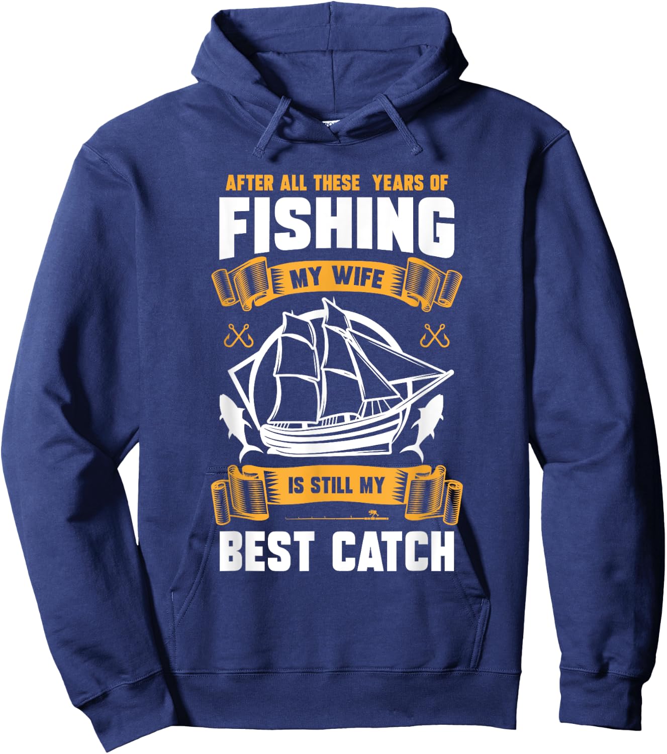 After All These Years Of Fishing My Wife Is Still Best Catch Hoodie - Hoodie | Navy