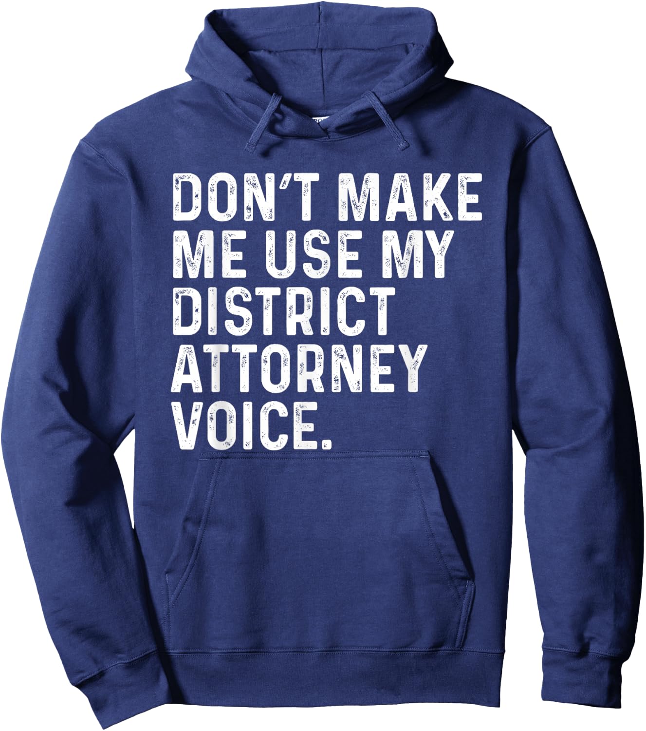 Don't Make Me Use My District Attorney Voice Funny Lawyer Hoodie - Hoodie | Navy