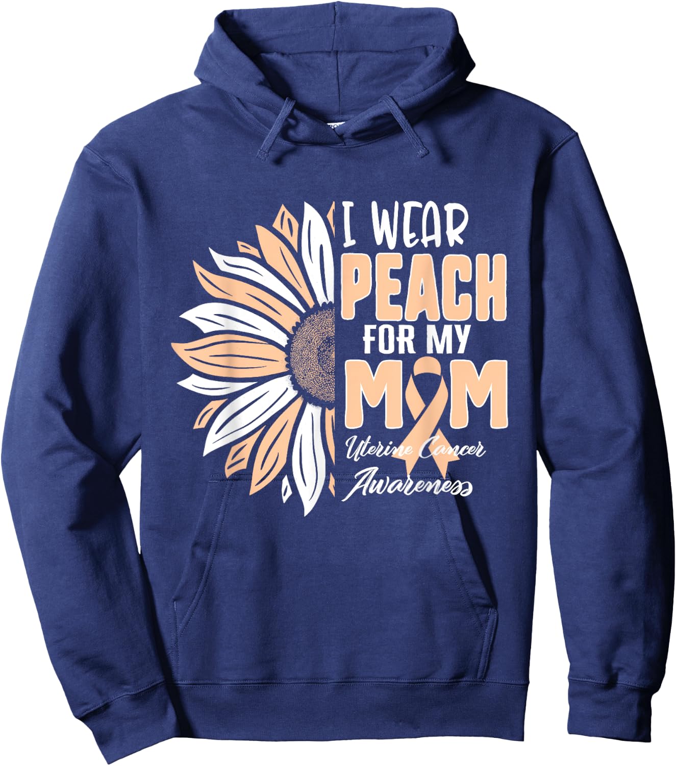 I Wear Peach For My MOM Uterine Cancer Awareness Ribbon Sunf Hoodie - Hoodie | Navy
