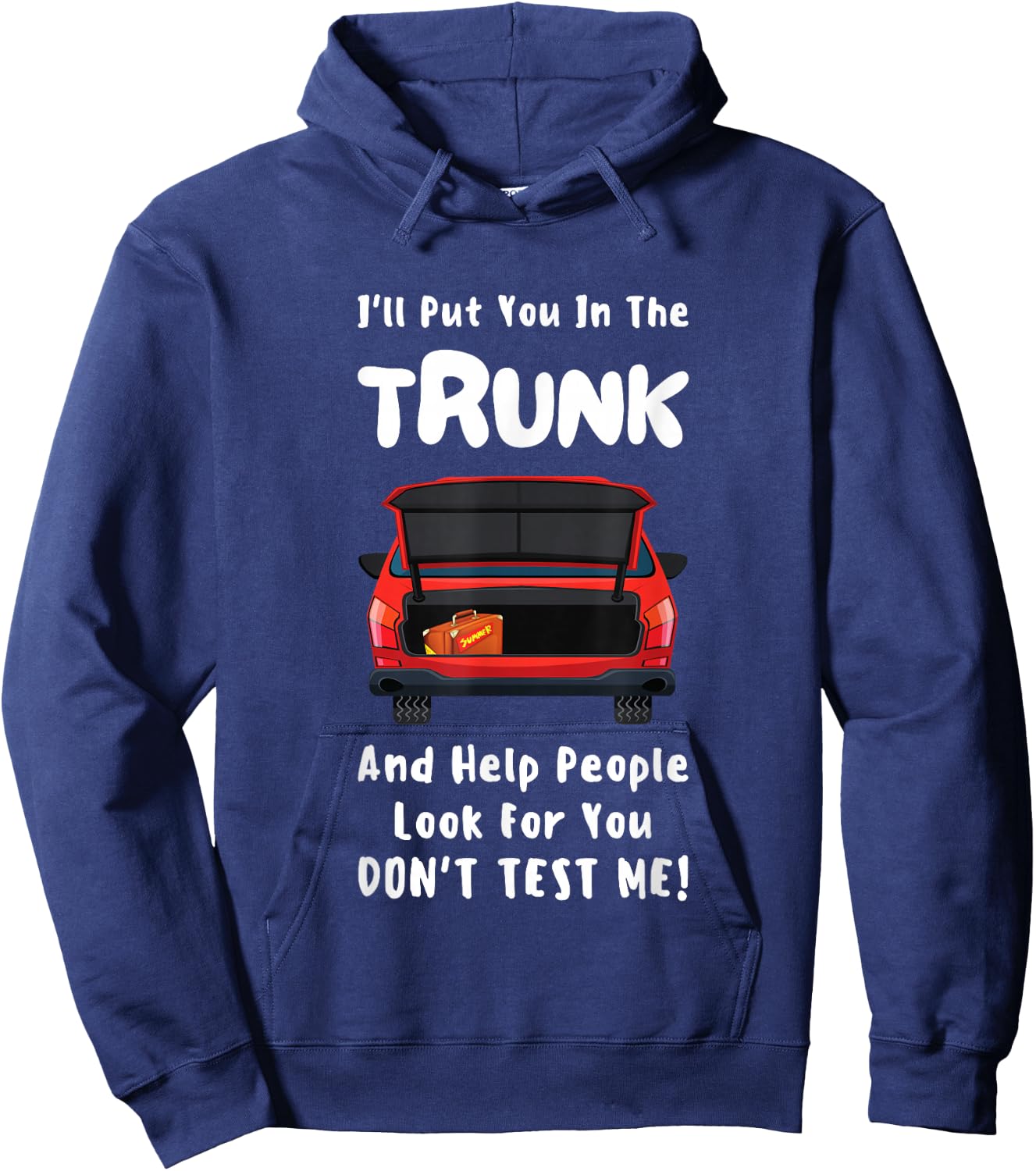 I'll Put You In The Trunk Funny Saying Stop Playing With Me Hoodie - Hoodie | Navy