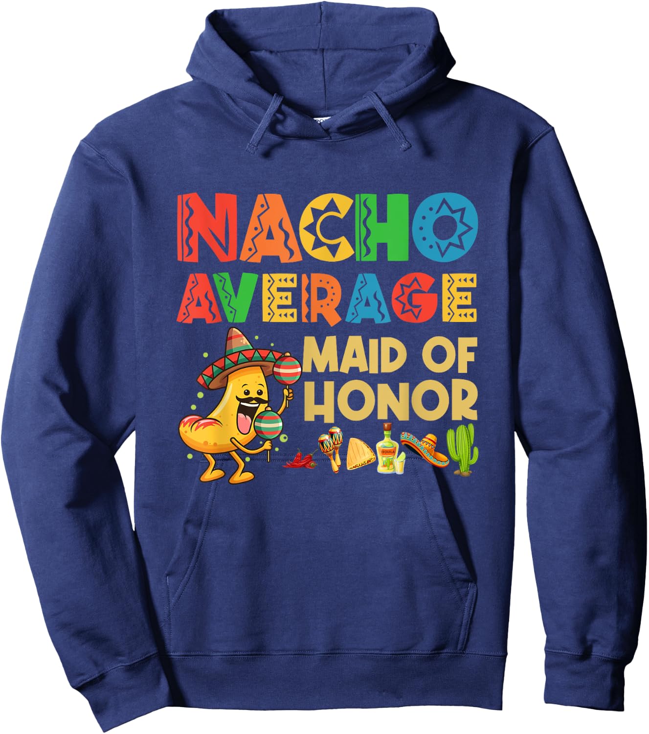 Nacho Average Maid of Honor Cinco De Mayo Mexican Hat Hoodie - Hoodie | Navy