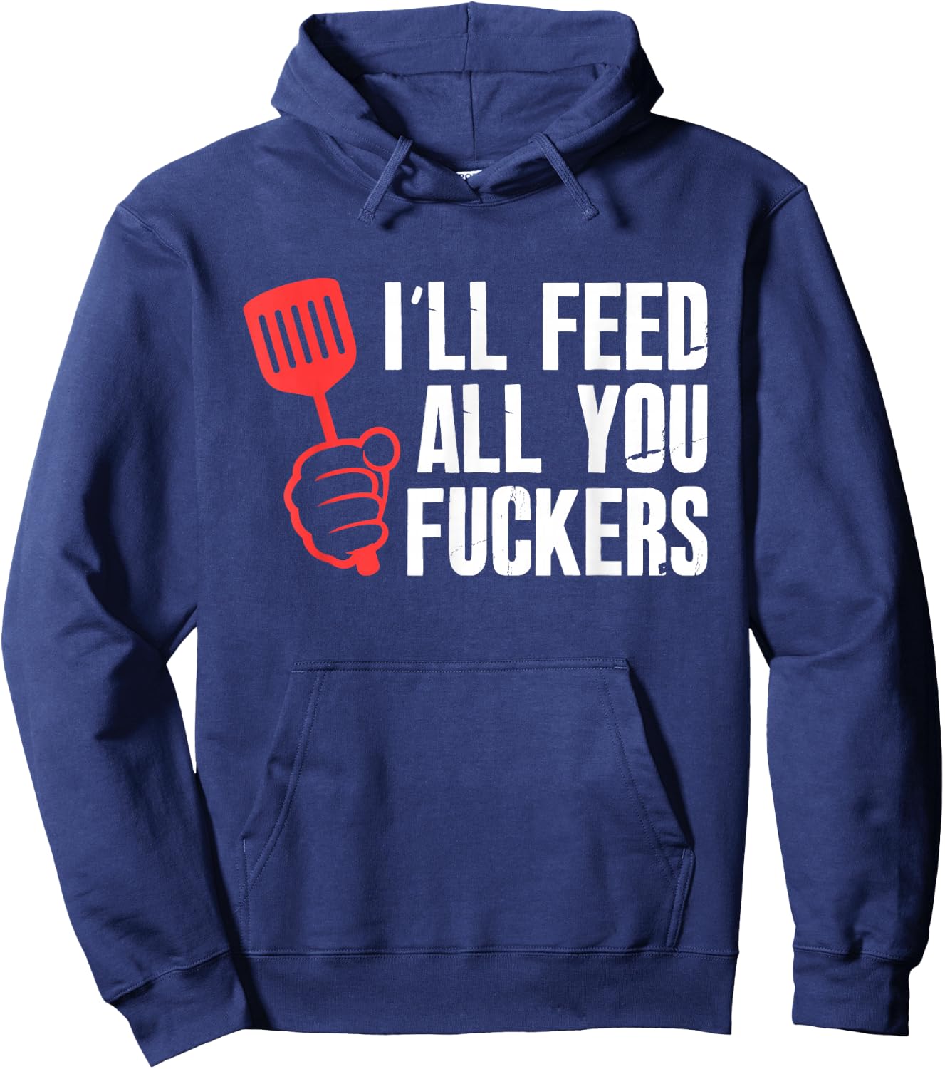 ill Feed All You Fckers Hilarious BBQ Kitchen Cook Grilling Hoodie - Hoodie | Navy