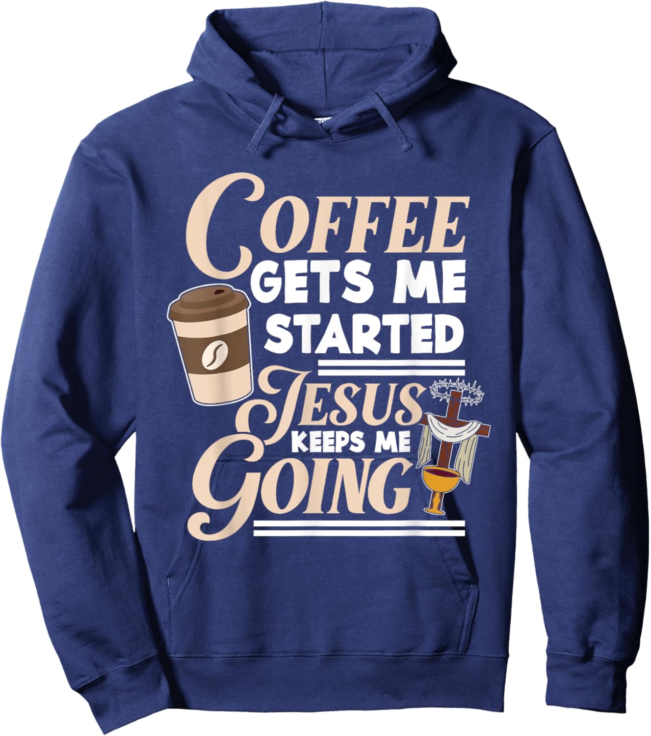 Coffee Gets Me Started Jesus Keeps Me Going Christian Hoodie - Hoodie | Navy