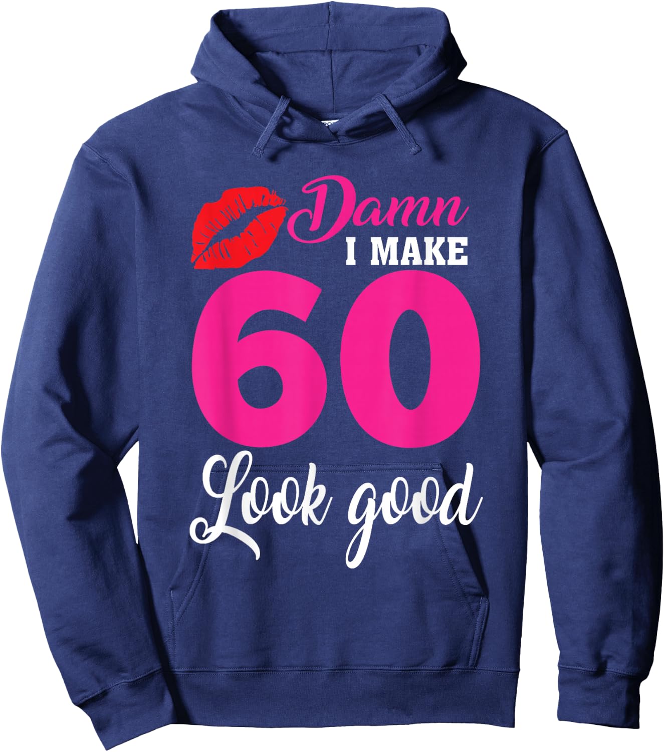 Damn I Make 60 Look Good, Funny 60th Birthday Hoodie - Hoodie | Navy