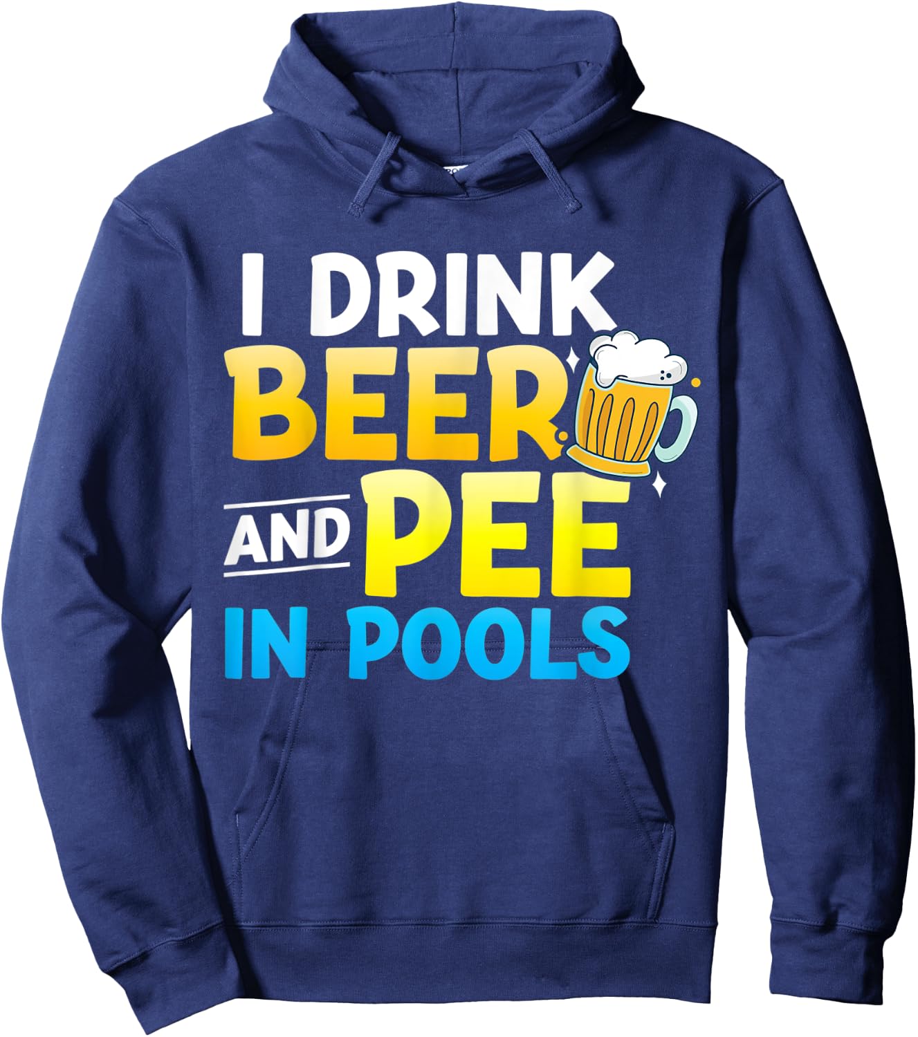 I Drink Beer And Pee In Pools Hoodie - Hoodie | Navy