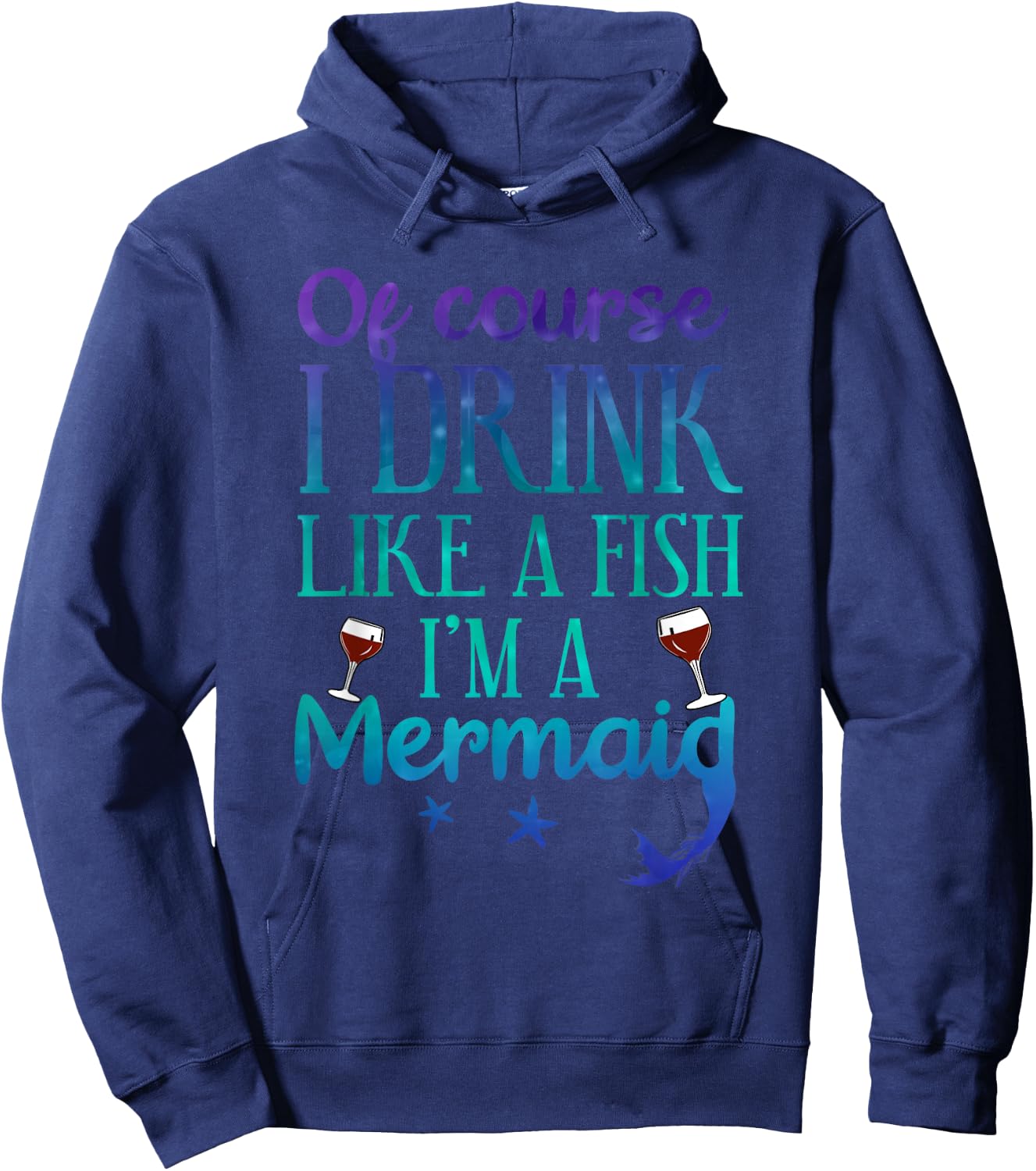 Of Course I Drink Like A Fish I'm A Mermaid Funny Drinking Hoodie - Hoodie | Navy