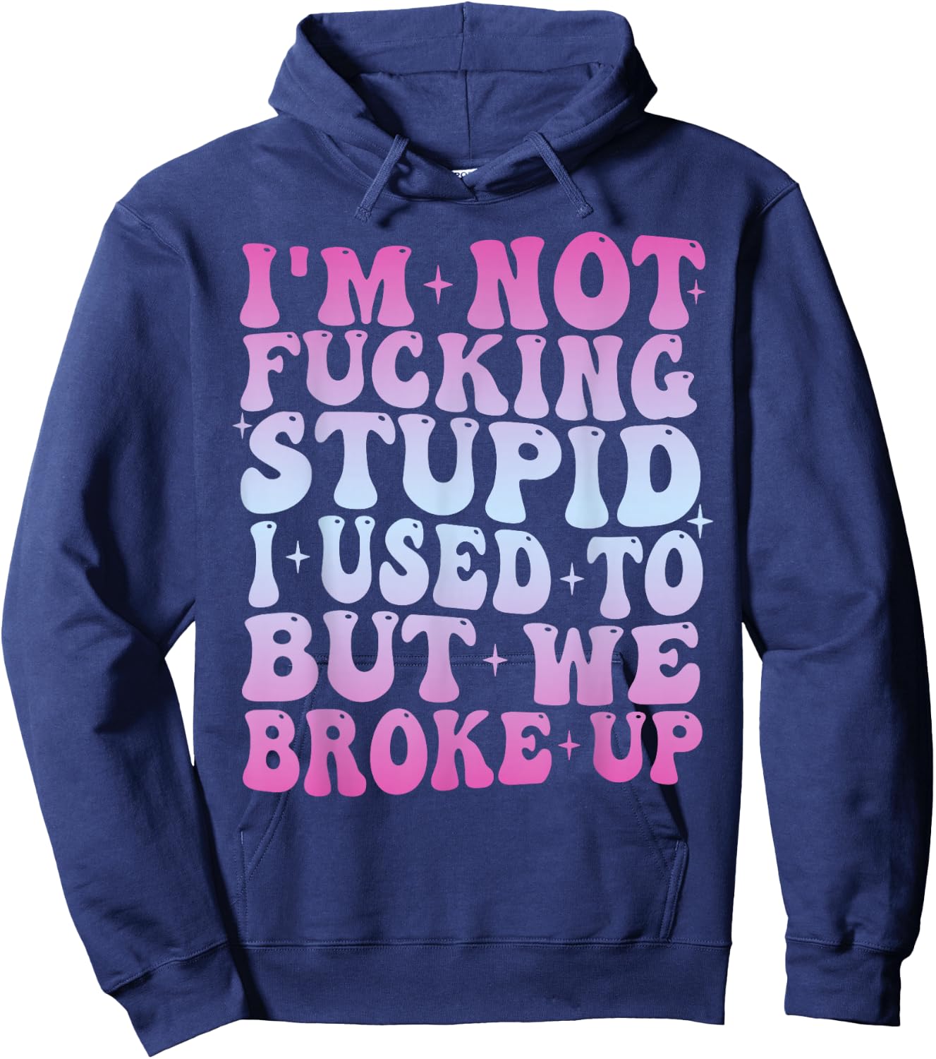 I'm Not Fucking Stupid, I Used To But We Breke Up Groovy Hoodie - Hoodie | Navy