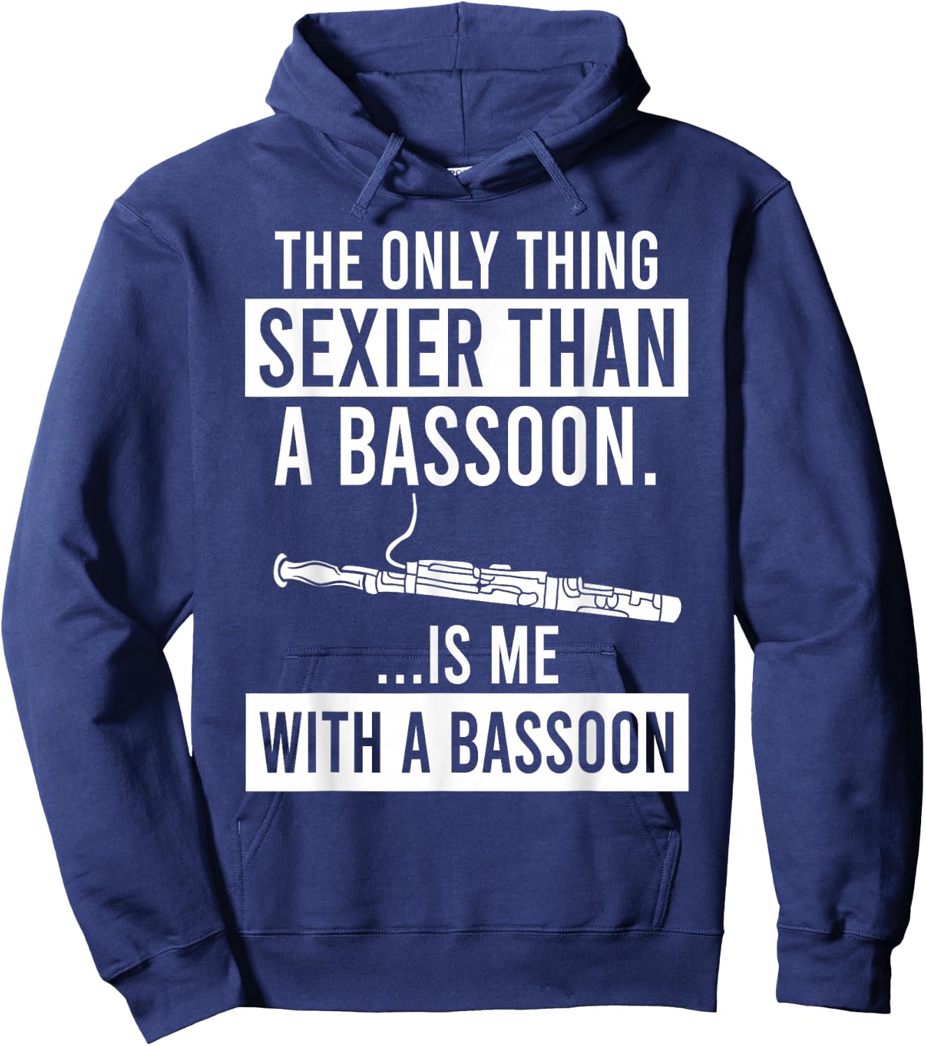 The Only Thing Sexier Than a Bassoon Is Me With A Bassoon Hoodie - Hoodie | Navy