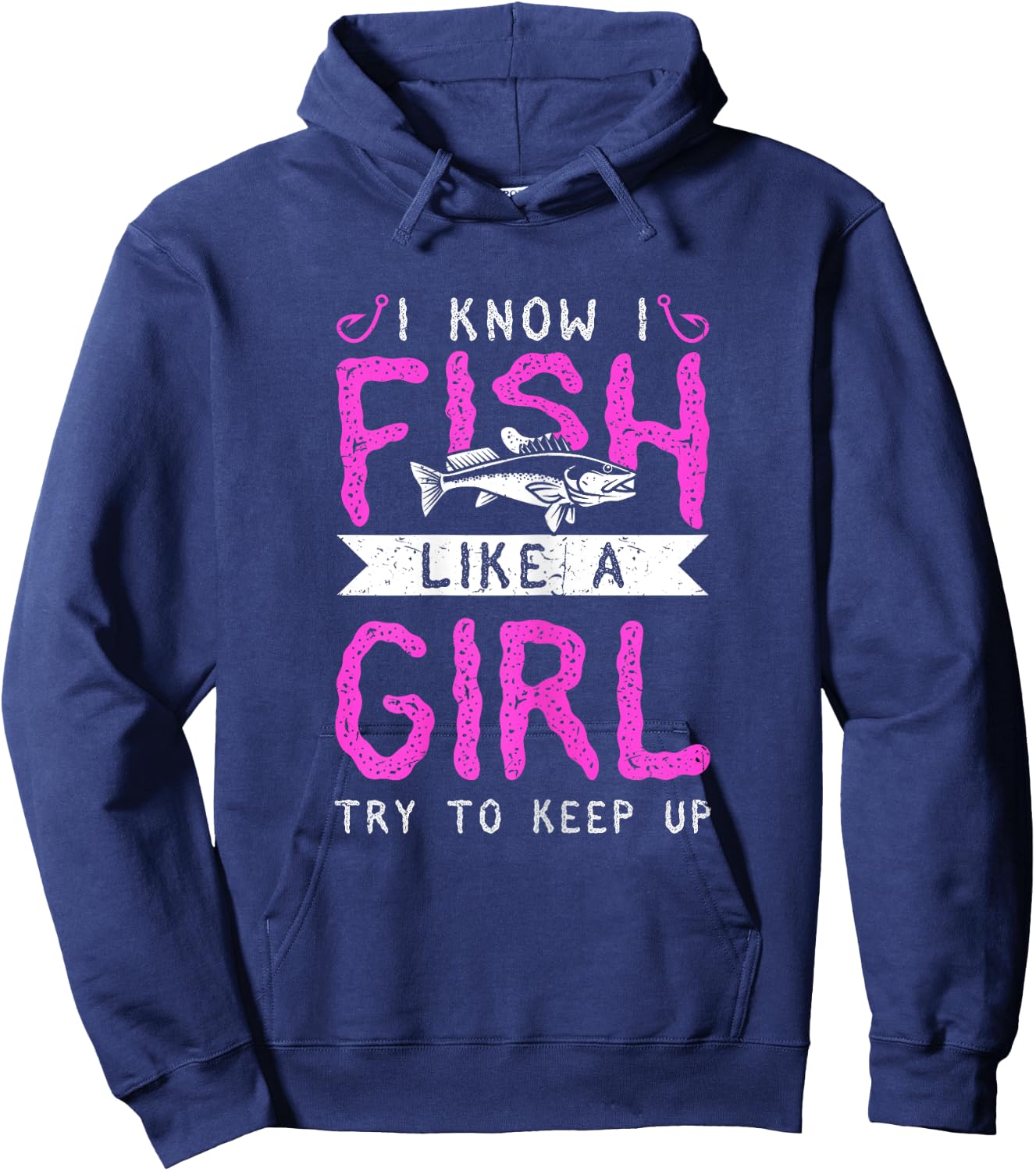Hunting & Fishing I Know I Fish Like A Girl Try To Keep Up Hoodie - Hoodie | Navy