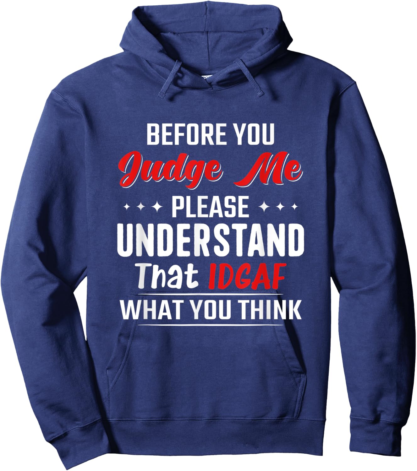 Before You Judge Me Please Understand That Idgaf What You Hoodie - Hoodie | Navy