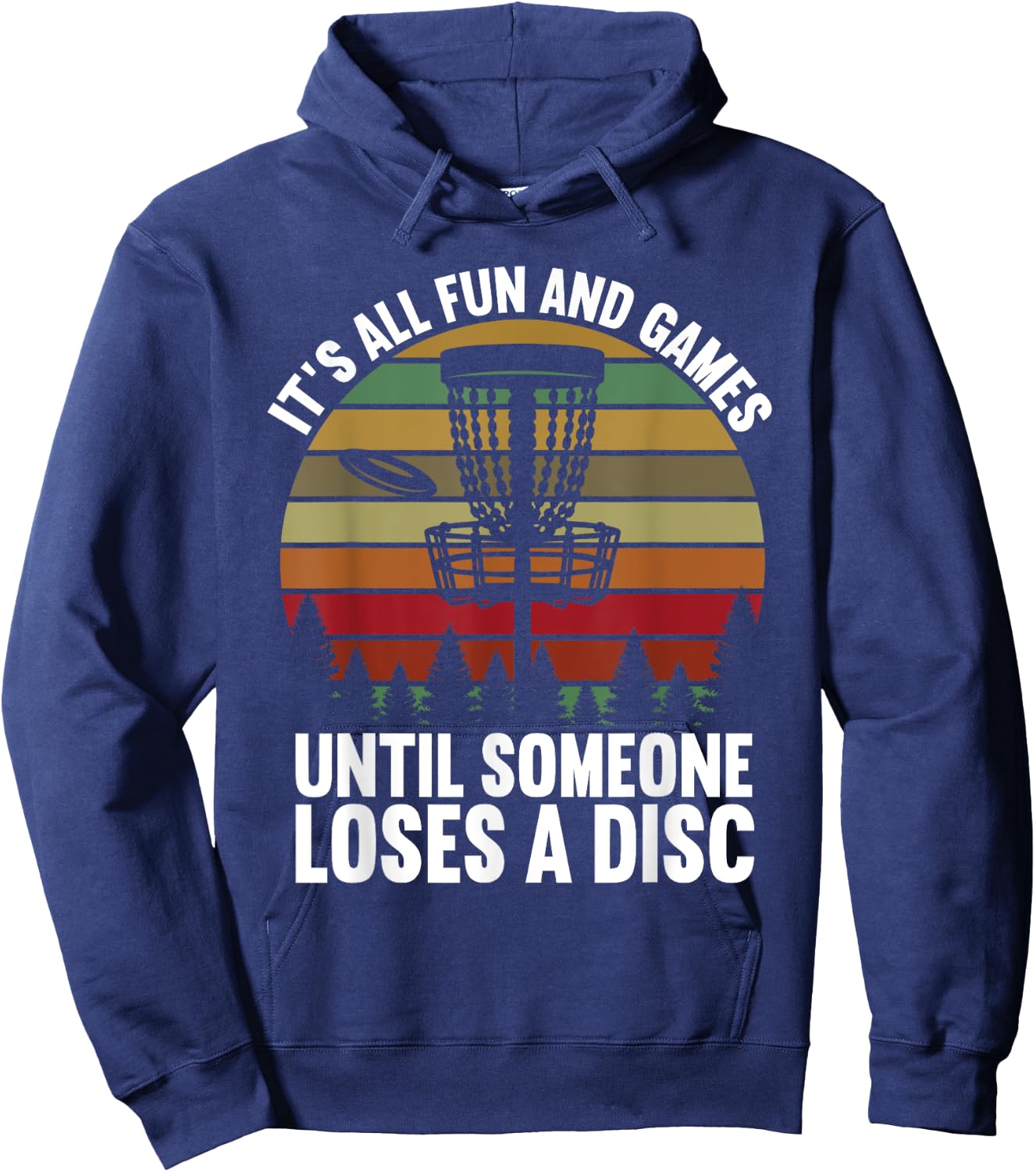 Disc Golf Its All Fun And Games Until Someone Loses A Disc Hoodie - Hoodie | Navy