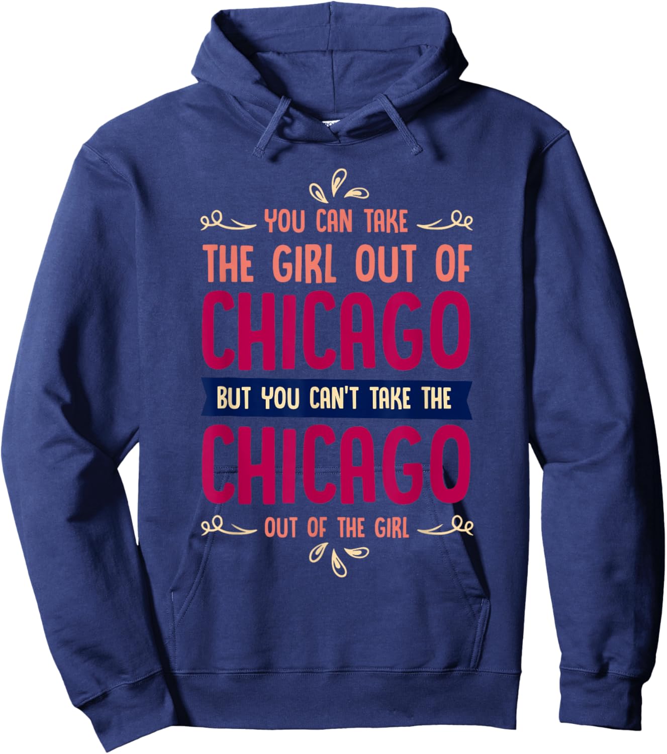 Funny Girl Quote or You Can Take the Girl Out of Chicago Hoodie - Hoodie | Navy