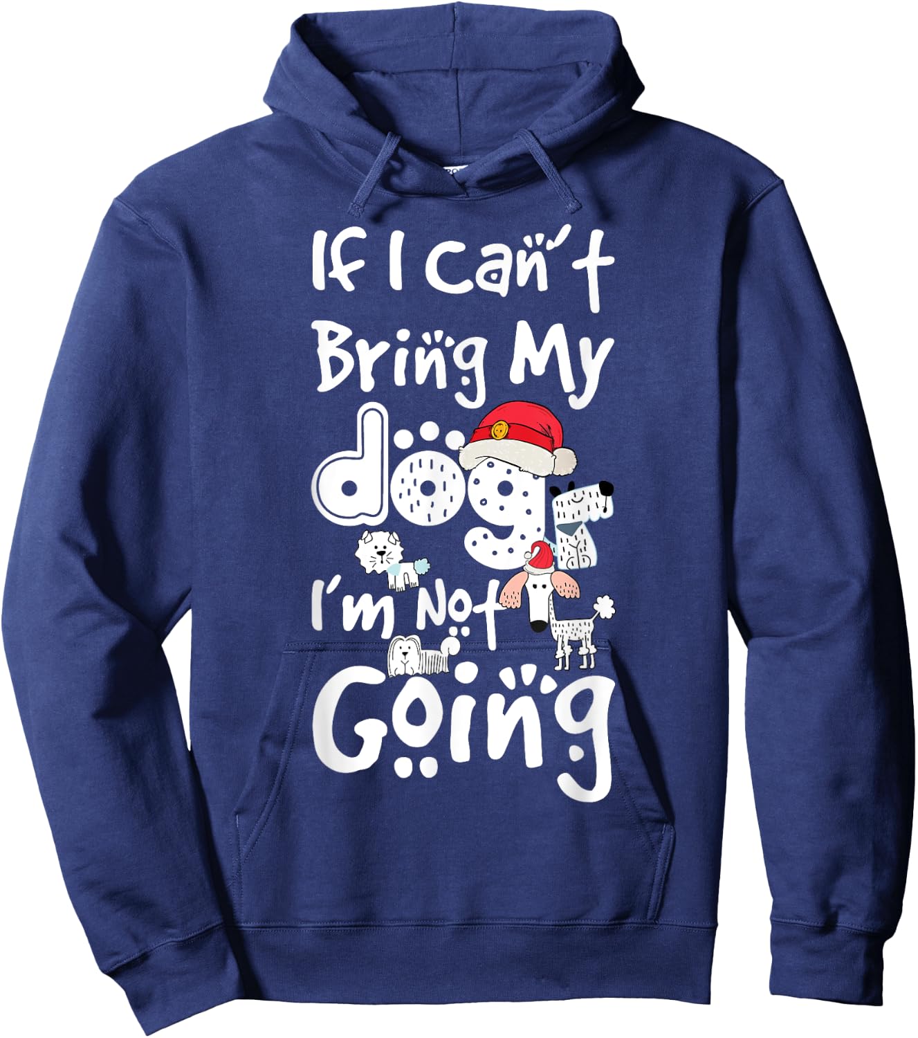Merry Christmas If I Can't Bring My Dog I'm Not Going Saying Men Women Kids Hoodie - Hoodie | Navy