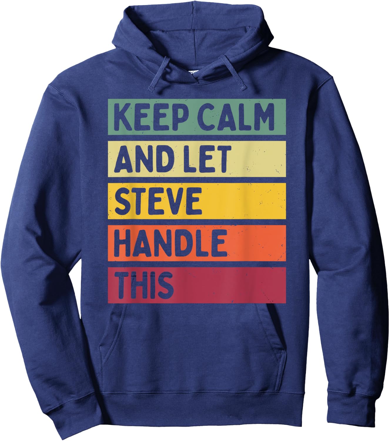 Keep Calm And Let Steve Handle This Funny Retro Quote Hoodie - Hoodie | Navy