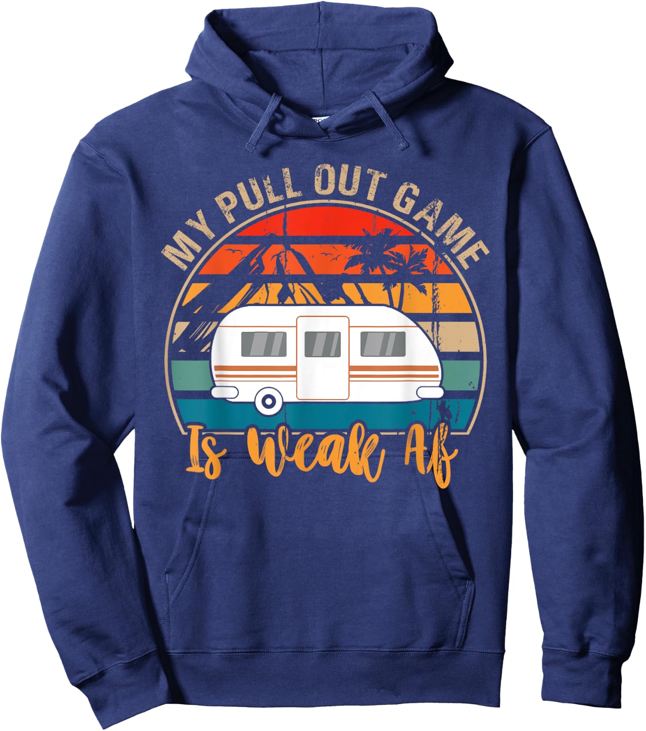 Camping My Pull Out Game Is Weak Af funny Retro Tow Camper Hoodie - Hoodie | Navy