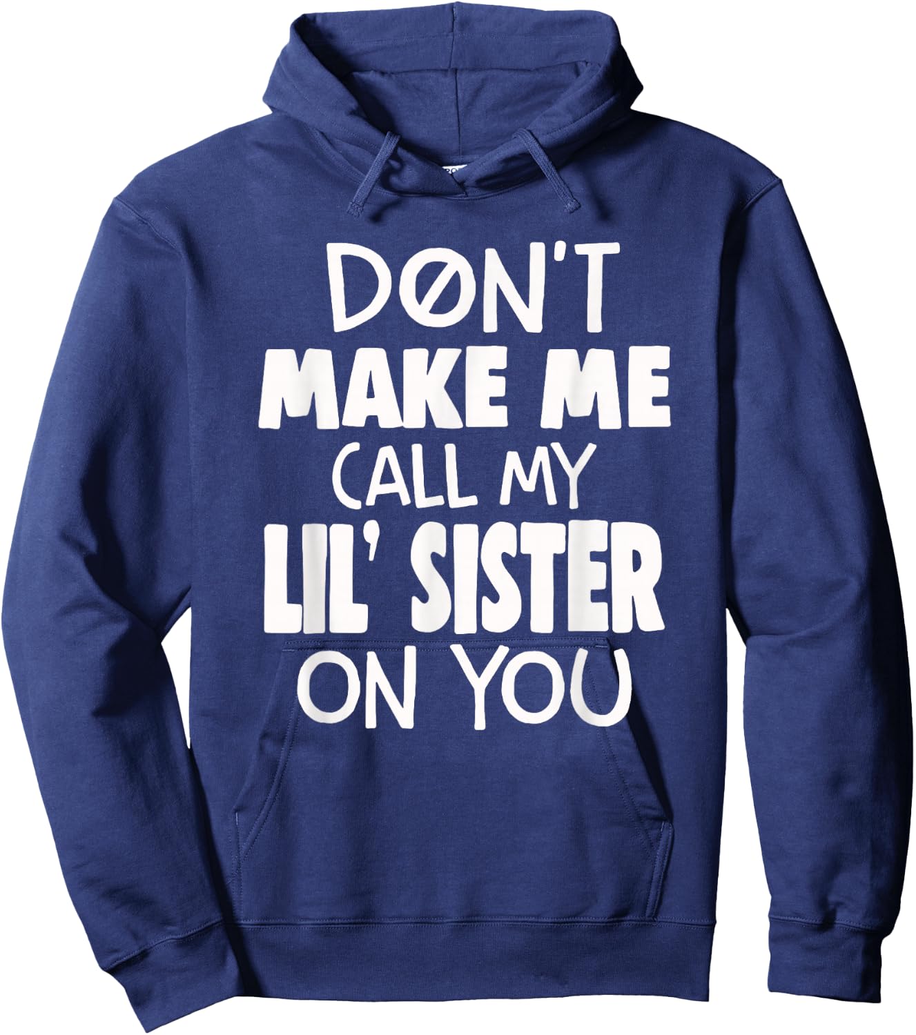 Funny Family Don't Make Me Call My Lil' Sister On You Hoodie - Hoodie | Navy
