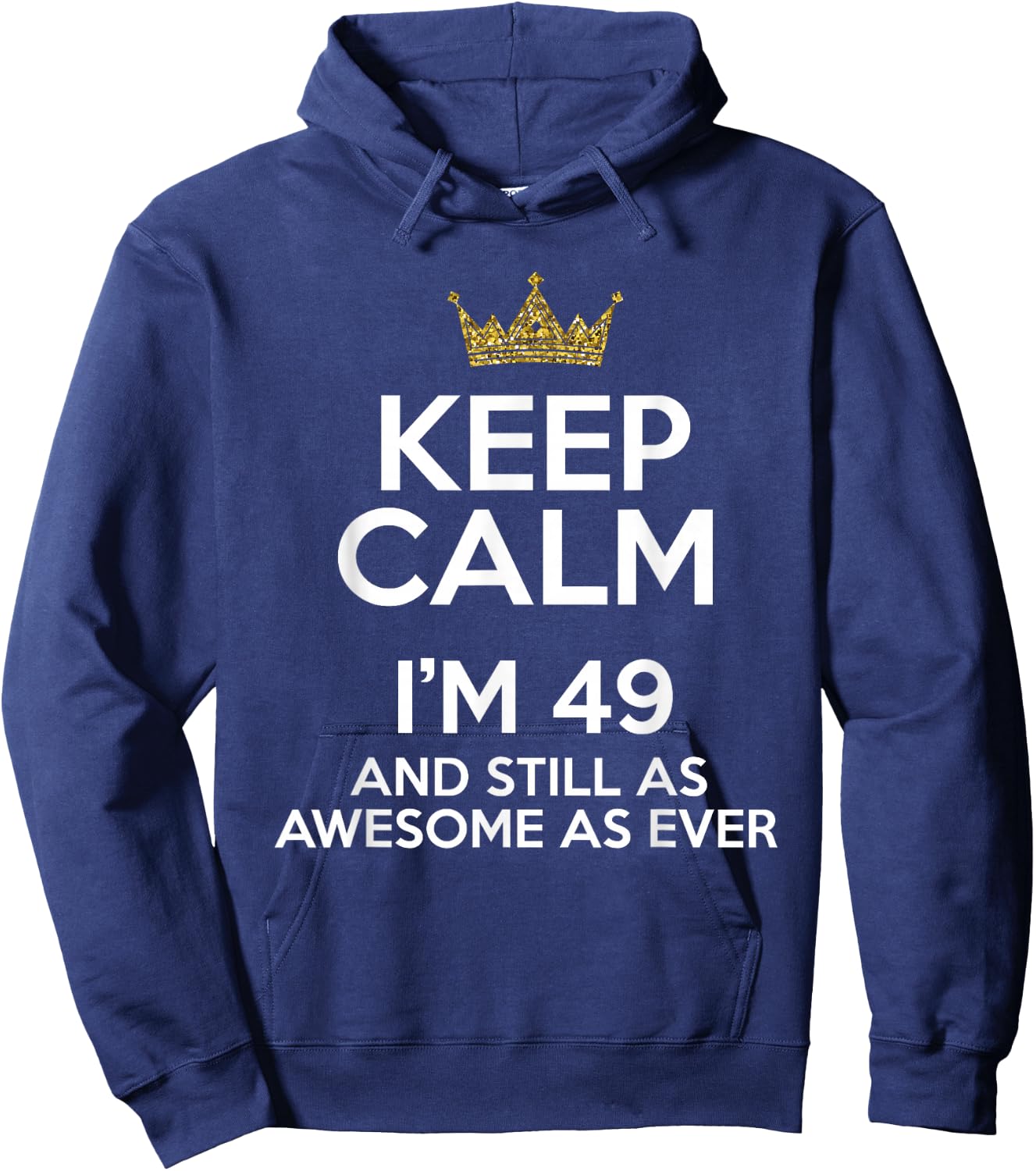 Keep Calm I'm 49 Years Old Funny 49th Birthday Party B-Day Hoodie - Hoodie | Navy