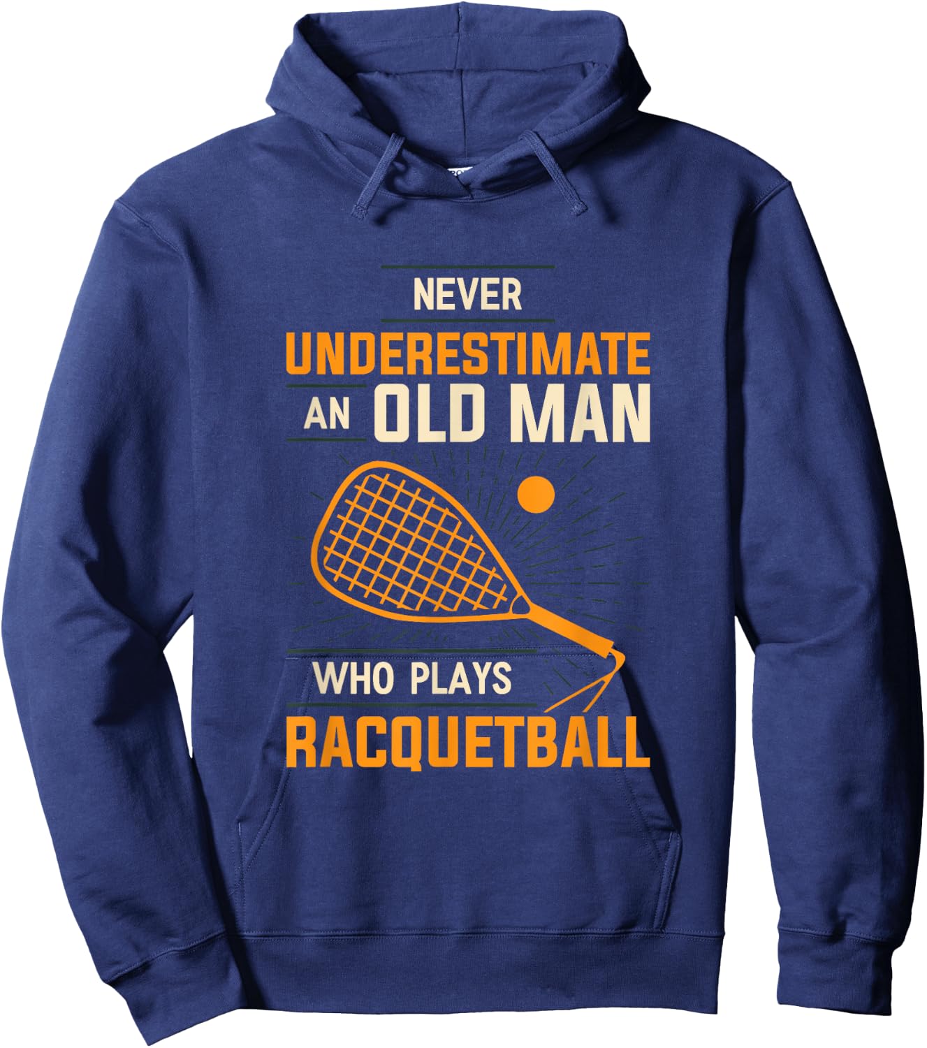 Never Underestimate An Old Man Who Plays Racquetball Funny A Hoodie - Hoodie | Navy