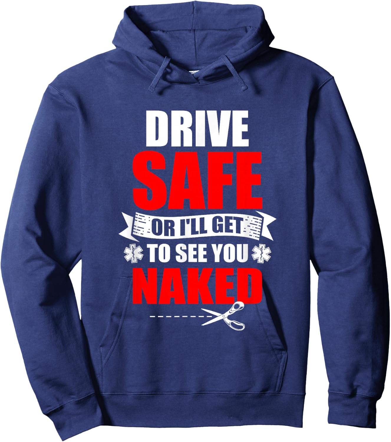 Drive Safe Or I'll Get To See You Naked Paramedic EMT Hoodie - Hoodie | Navy