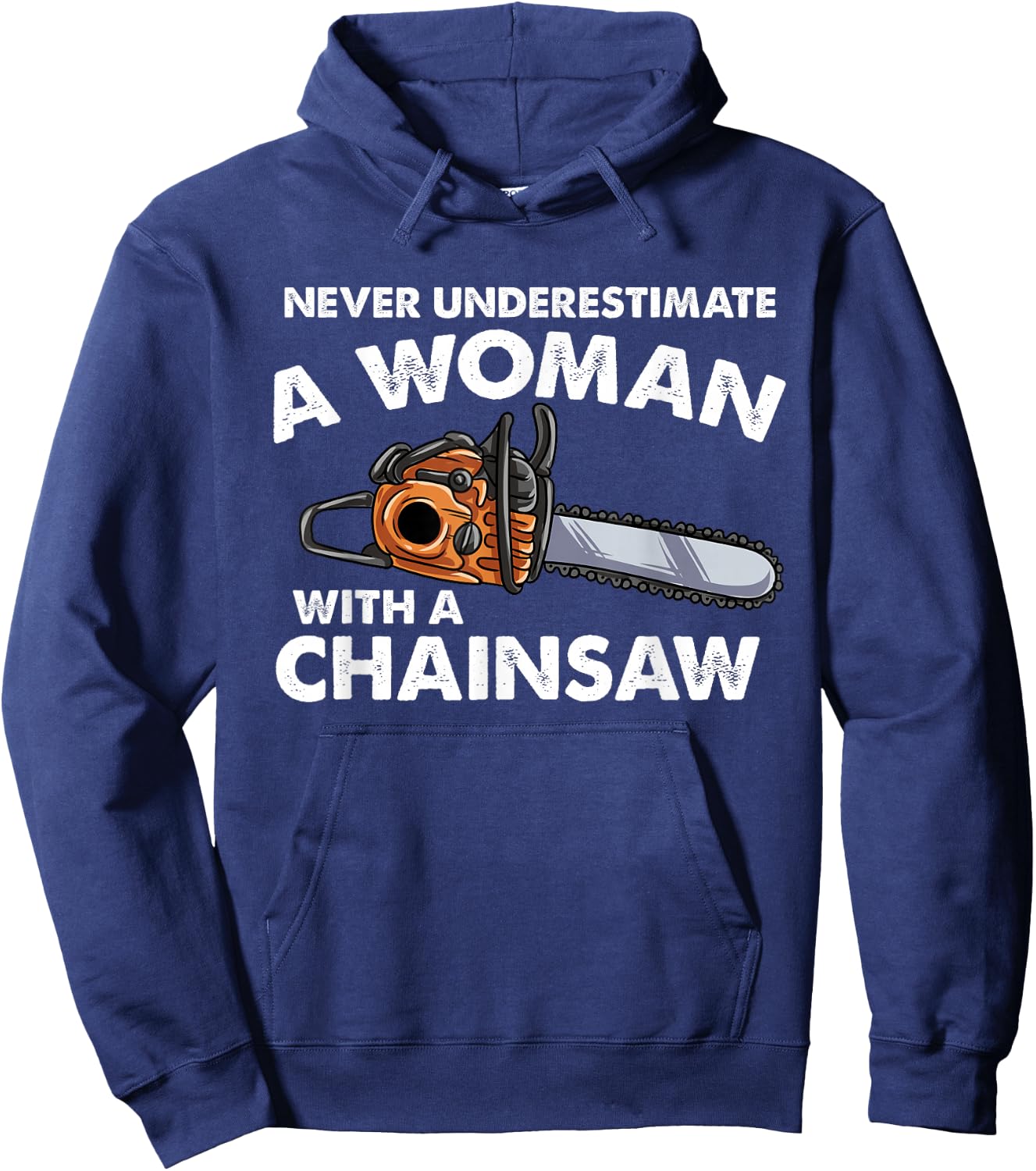 Never Underestimate A Woman With A Chainsaw Hoodie - Hoodie | Navy