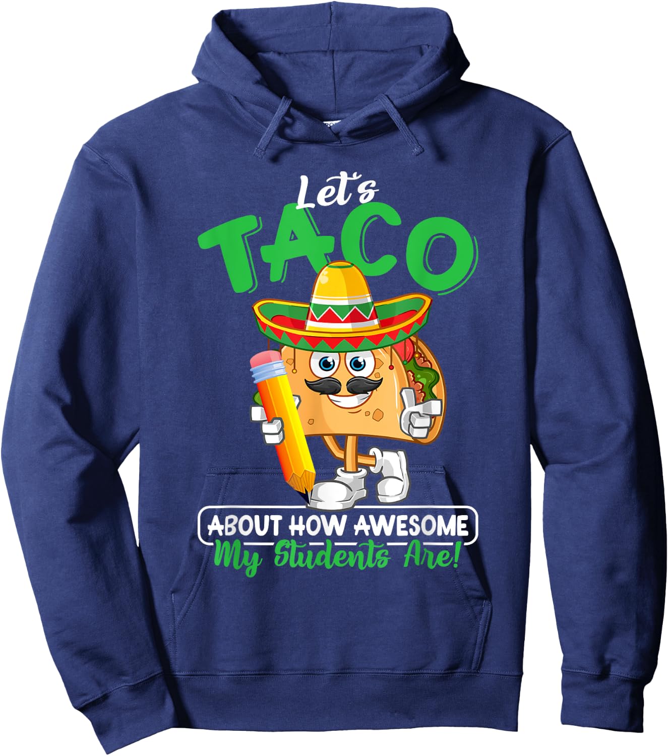 Teacher Let's Taco About How Awesome My Students Are Hoodie - Hoodie | Navy