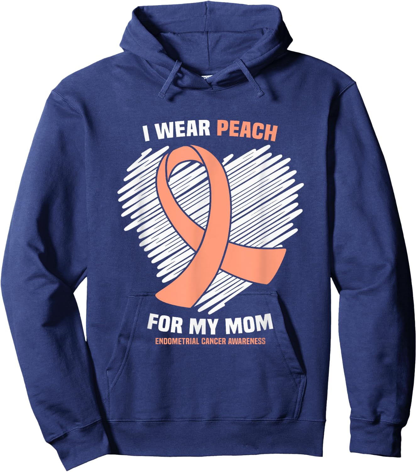 I Wear Peach For My Mom Endometrial Cancer Awareness Hoodie - Hoodie | Navy