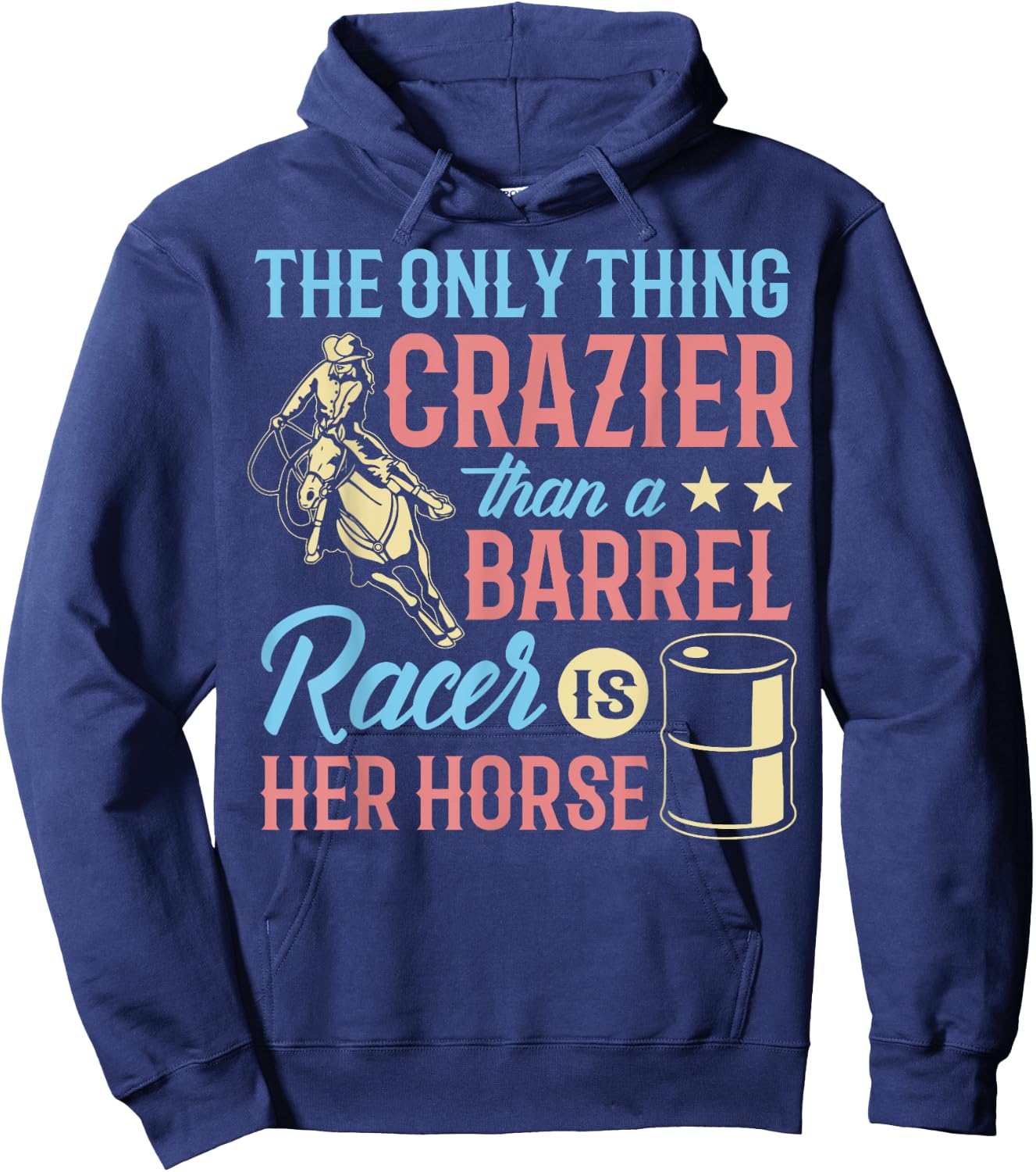 Only Thing Crazier Barrel Racing Barrel Racer Girl Horse Hoodie - Hoodie | Navy