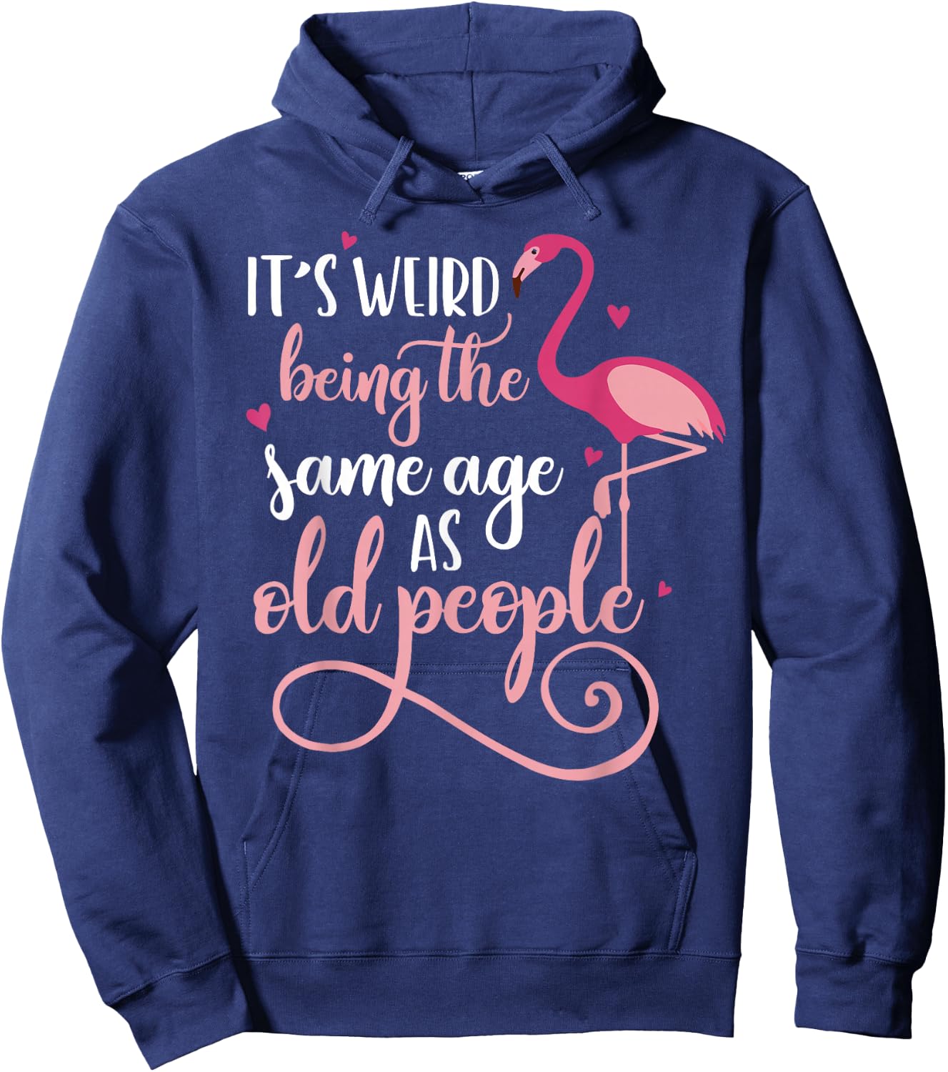 It's Weird Being The Same Age As Old People Women Funny Hoodie - Hoodie | Navy