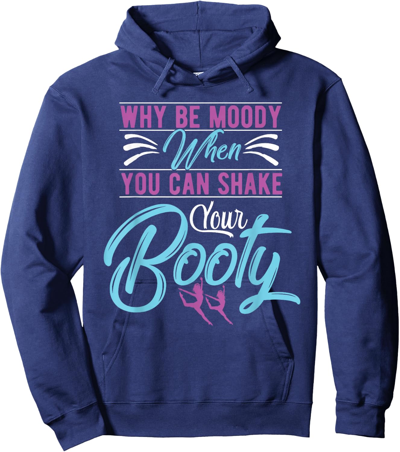 Why Be Moody When You Can Shake Your Booty Dancing Hoodie - Hoodie | Navy