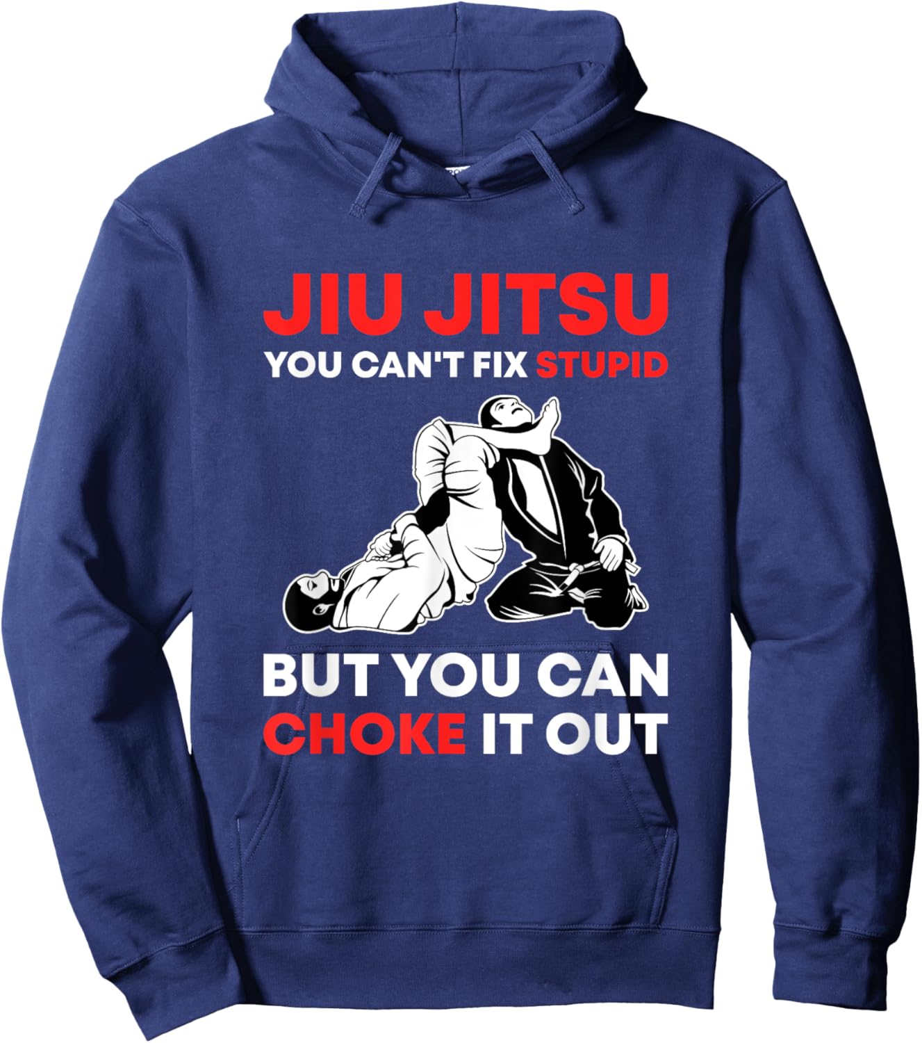 Jiu Jitsu Can't Fix Stupid But You Can Choke It Funny BJJ Hoodie - Hoodie | Navy