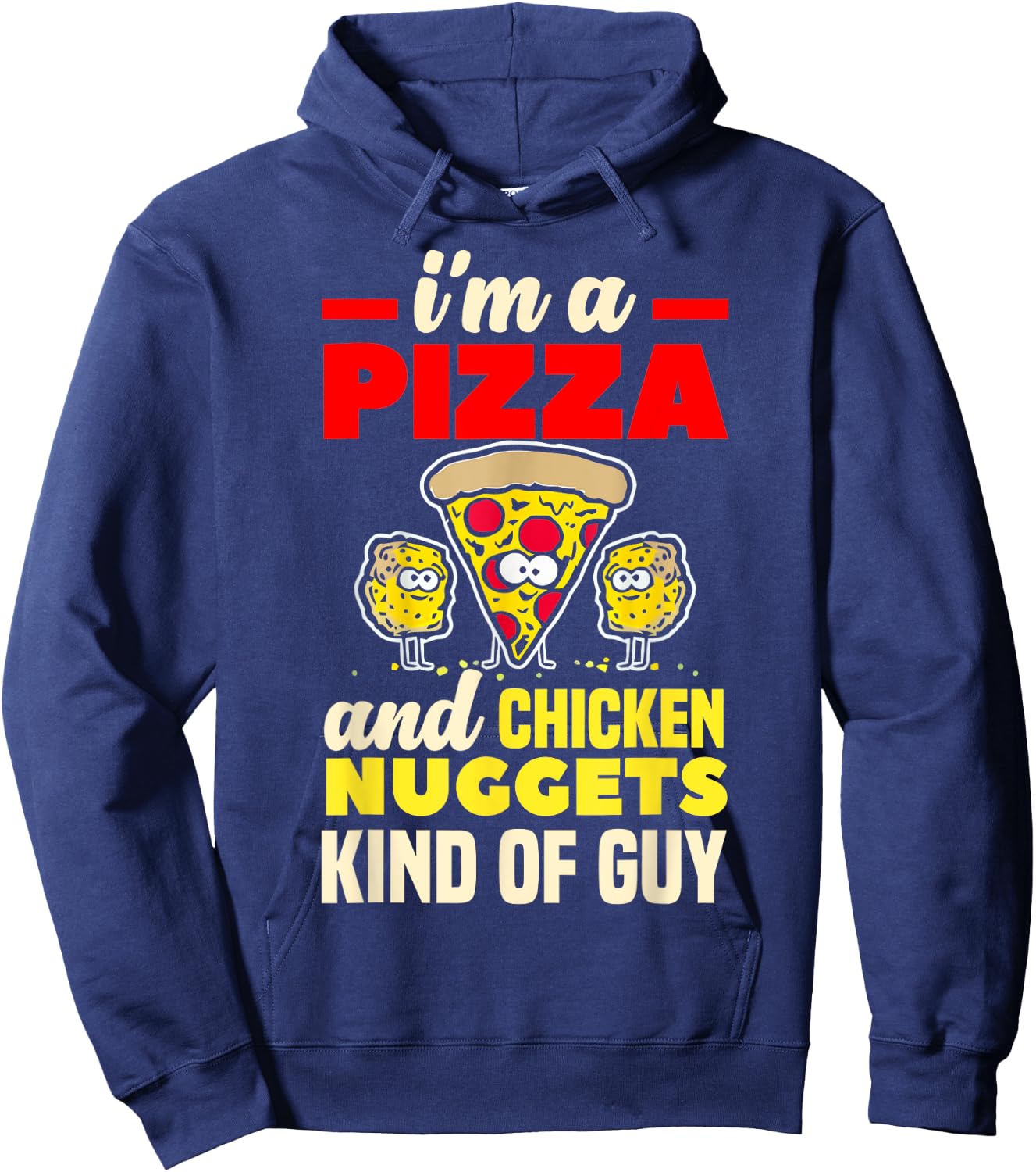 I'm A Pizza And Chicken Nuggets Kind Of Guy Funny Gift Hoodie - Hoodie | Navy