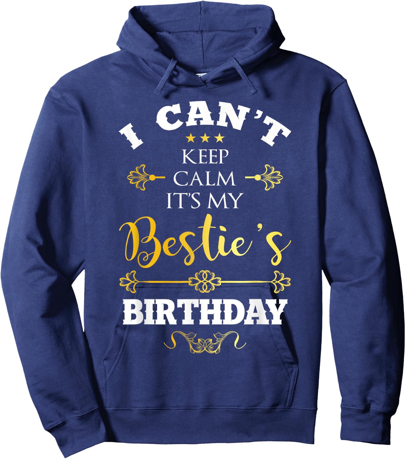 I Can't Keep Calm It's My Bestie's Birthday Funny BFF Bday Hoodie - Hoodie | Navy