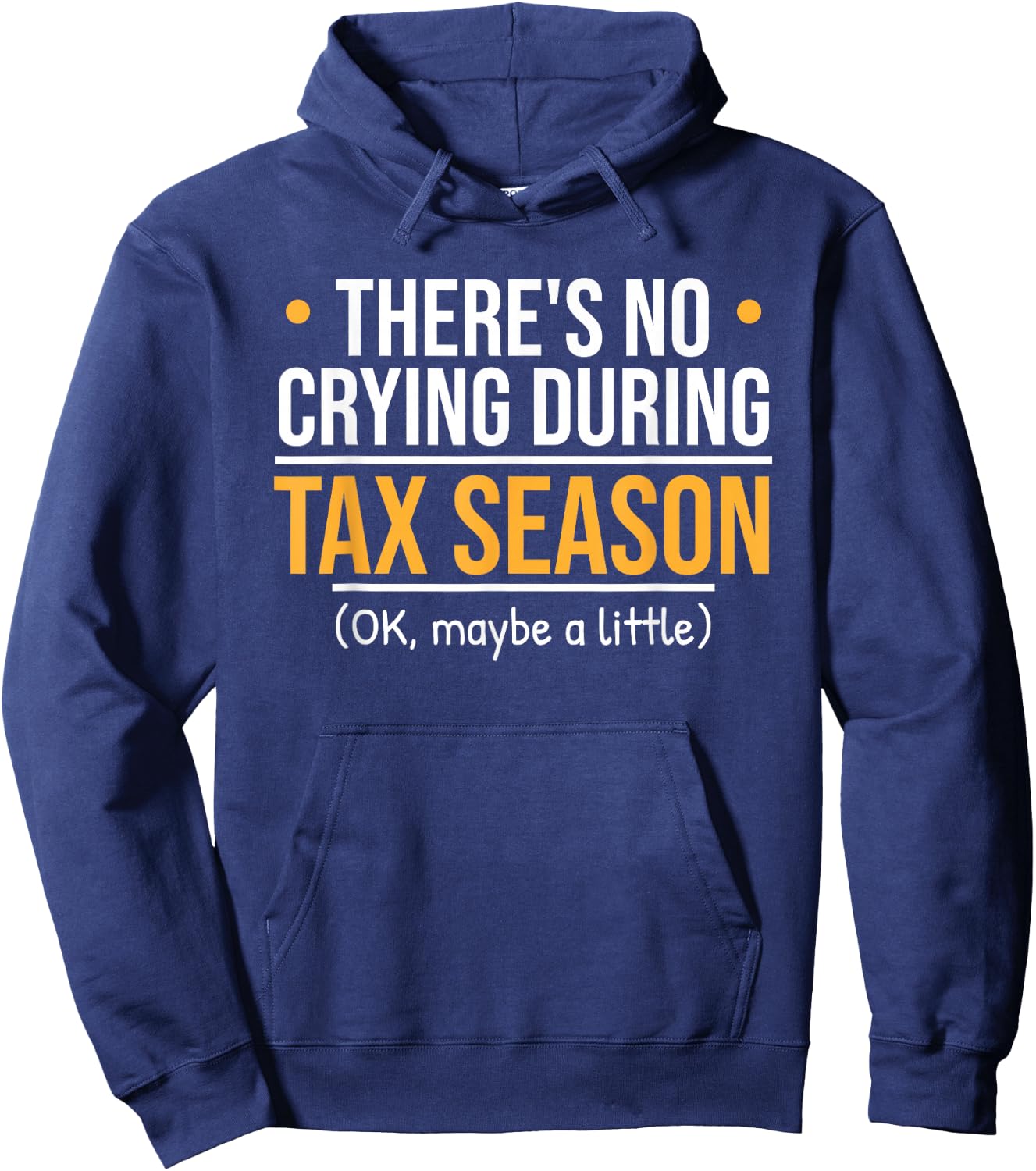 There's No Crying During Tax Season - Funny Accountant Joke Hoodie - Hoodie | Navy