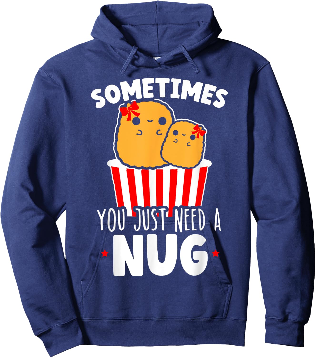 Sometimes You Just Need A Nug Foodie Nuggy Chicken Nugget Hoodie - Hoodie | Navy