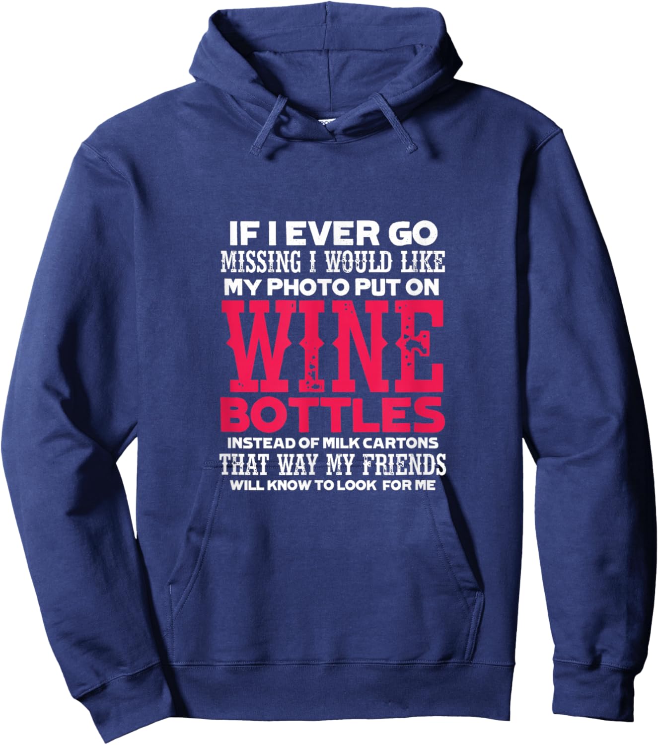 If I Ever Go Missing My Photo Put On Wine Bottles Funny Hoodie - Hoodie | Navy