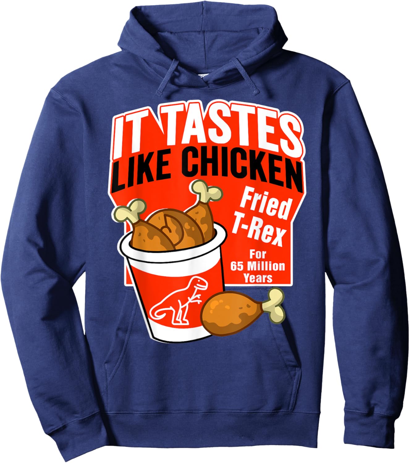 Funny T-Rex Dinosaur Tastes Like Chicken Bucket Legs Breasts Hoodie - Hoodie | Navy