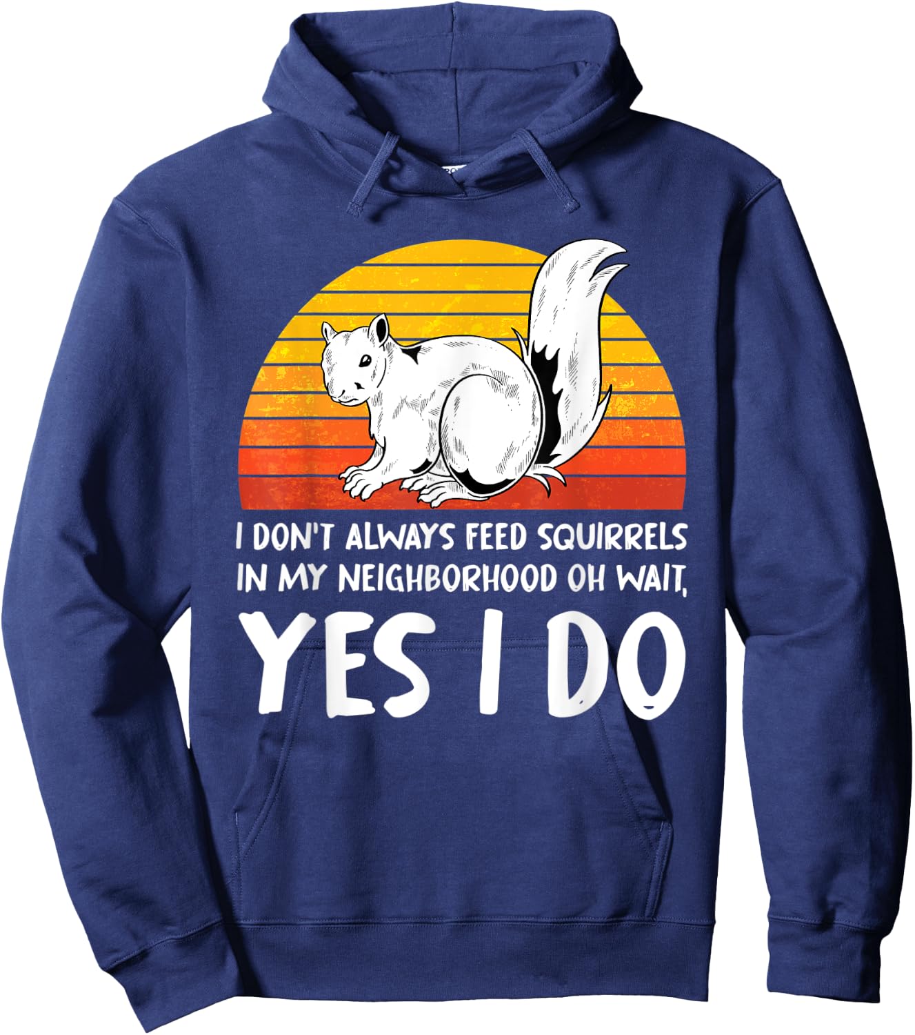 I Dont Always Feed Squirrels In My Neighborhood Squirrel Hoodie - Hoodie | Navy