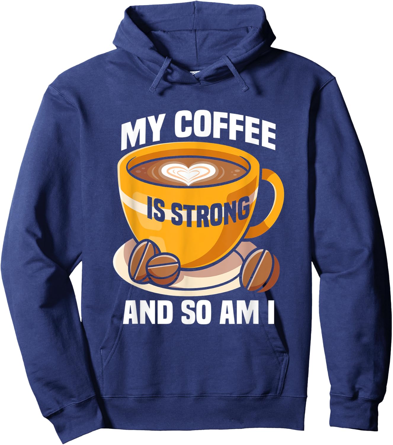 My coffee is strong and so am I like Coffee Coffee Lover Hoodie - Hoodie | Navy